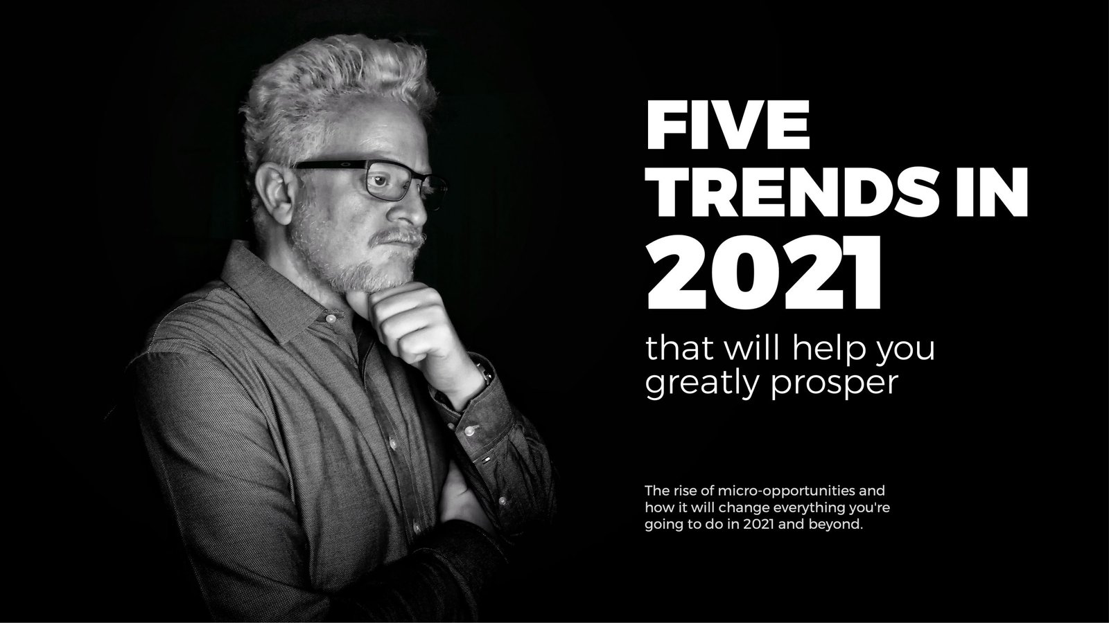 Five trends in 2021 that will help you greatly prosper